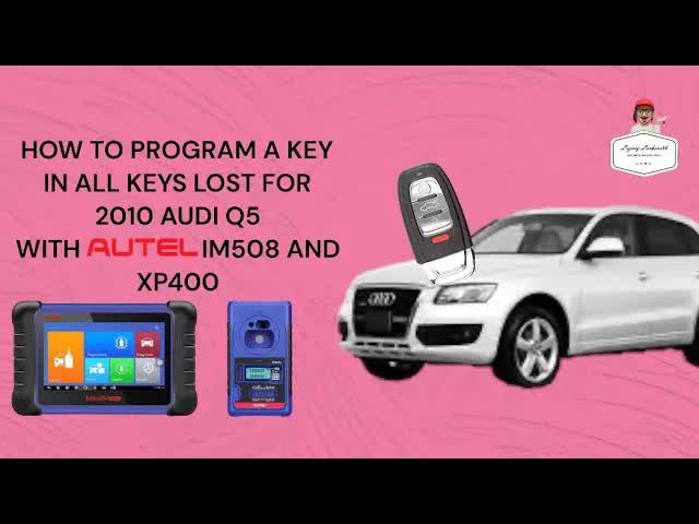 HOW TO PROGRAM A KEY IN ALL KEYS LOST FOR 2010 AUDI Q5 WITH AUTEL IM508 AND XP400